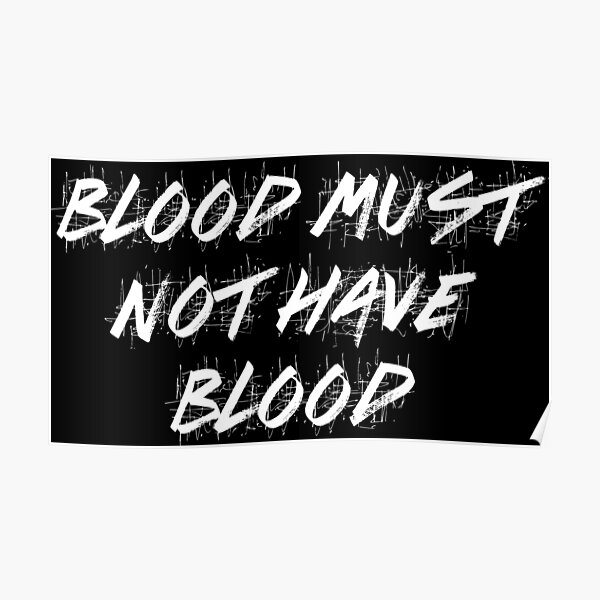 Blood Must Not Have Blood Poster By Hellagaybs Redbubble