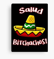 Salud Bitchachos Canvas Print