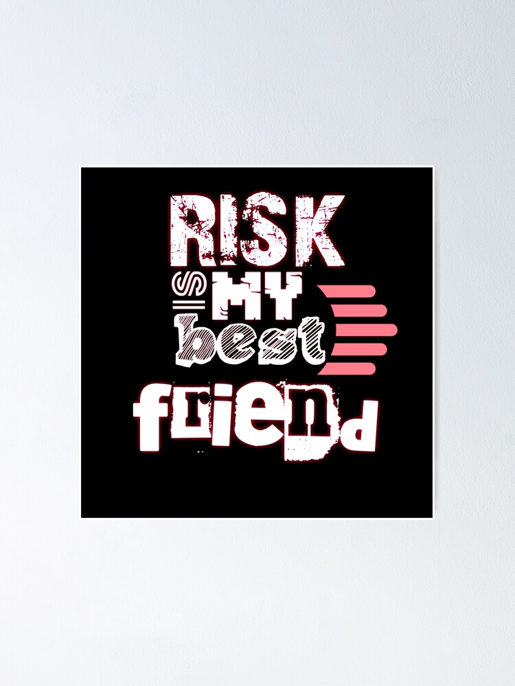 "Risk is my best friend" Poster for Sale by AVStyle Redbubble