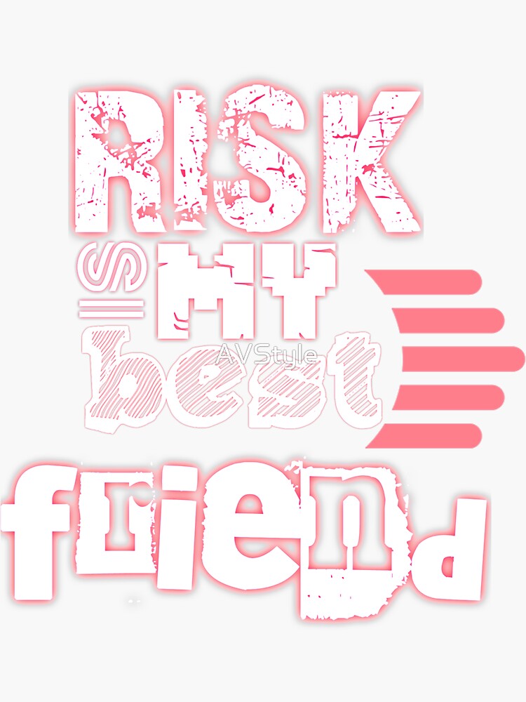 "Risk is my best friend" Sticker by AVStyle Redbubble