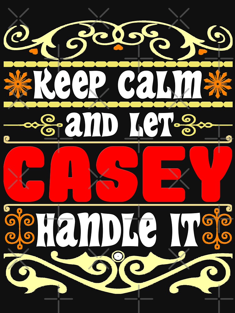 Keep Calm And Let Casey Handle It, Casey name | Essential T-Shirt