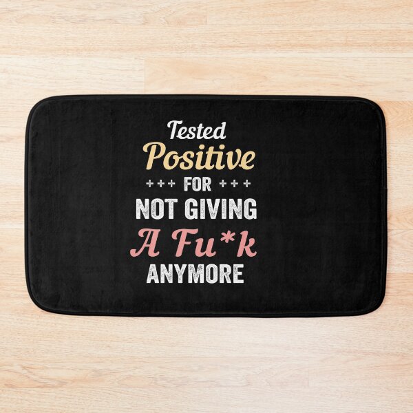 Item preview, Tested Positive For Not Giving A Fuck Anymore designed and sold by silverhexagon.
