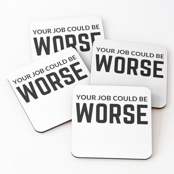 Item preview, Your job could be worse sarcastic quote sticker [P-Q 151][821]  designed and sold by HIPNOTIZAR  CRAFTS.