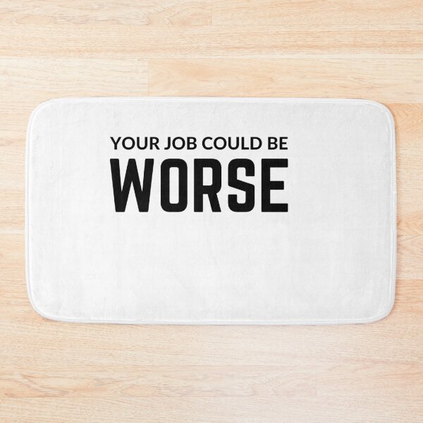 Item preview, Your job could be worse sarcastic quote sticker [P-Q 151][821]  designed and sold by HIPNOTIZAR  CRAFTS.
