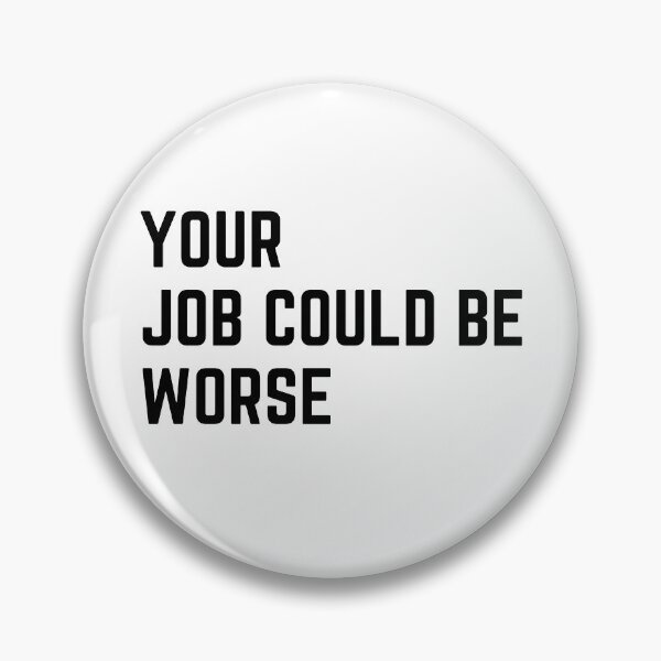 Item preview, Your job could be worse sarcastic quote sticker [P-Q 152][823]  designed and sold by HIPNOTIZAR  CRAFTS.