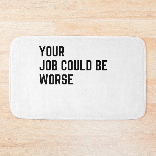 Item preview, Your job could be worse sarcastic quote sticker [P-Q 152][823]  designed and sold by HIPNOTIZAR  CRAFTS.