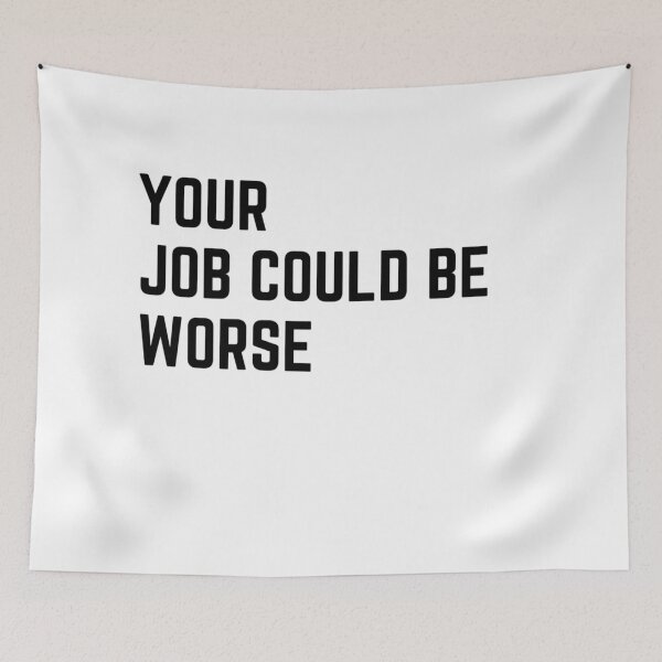 Item preview, Your job could be worse sarcastic quote sticker [P-Q 152][823]  designed and sold by HIPNOTIZAR  CRAFTS.