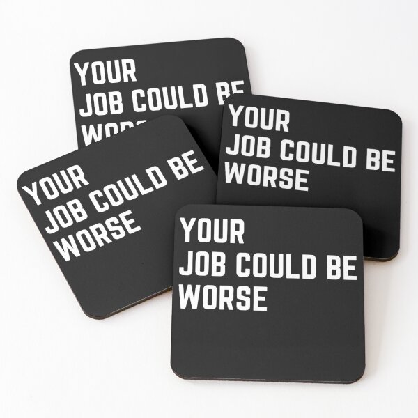 Item preview, Your job could be worse sarcastic quote sticker [P-Q 152B][824]  designed and sold by HIPNOTIZAR  CRAFTS.
