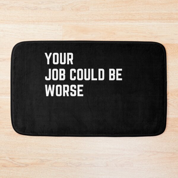 Item preview, Your job could be worse sarcastic quote sticker [P-Q 152B][824]  designed and sold by HIPNOTIZAR  CRAFTS.