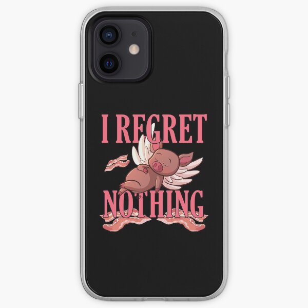 I Regret Nothing Bacon And Pork Piggy Lover iPhone Soft Case