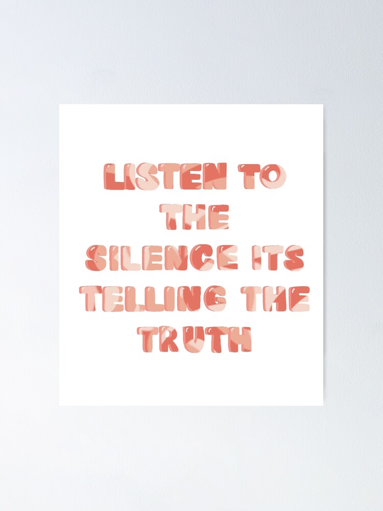 Listen To The Silence ポスター Listen to the silence its telling the truth quote