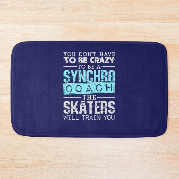 Item preview, Synchronized Skating You Don't Have to Be Crazy to Be a Synchro Coach The Skaters Will Train You  designed and sold by jaygo.