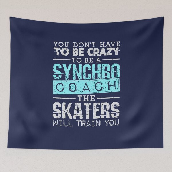 Item preview, Synchronized Skating You Don't Have to Be Crazy to Be a Synchro Coach The Skaters Will Train You  designed and sold by jaygo.