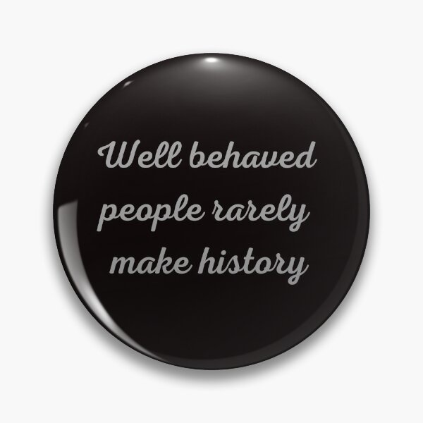 Item preview, Well Behaved People Rarely Make History designed and sold by Felicity-K.