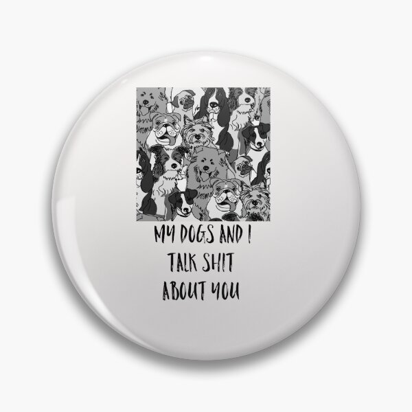 Item preview, My Dogs And I Talk Shit About You designed and sold by WowAllinOne.