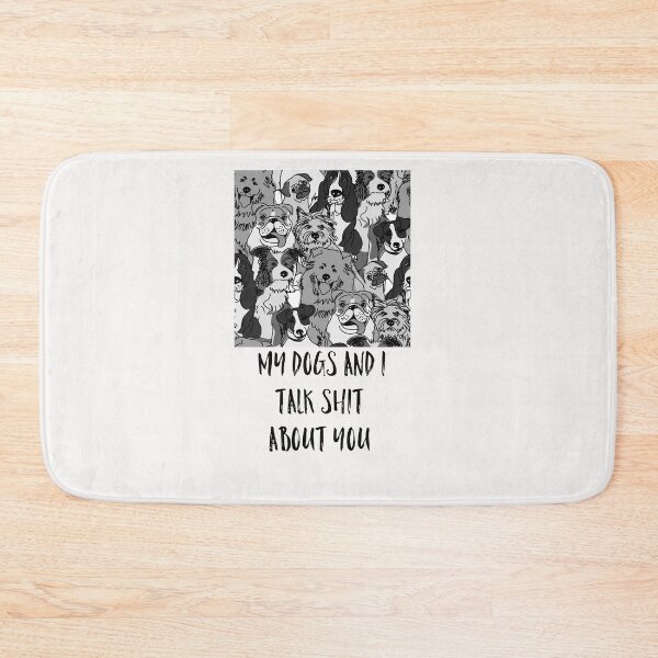 Item preview, My Dogs And I Talk Shit About You designed and sold by WowAllinOne.