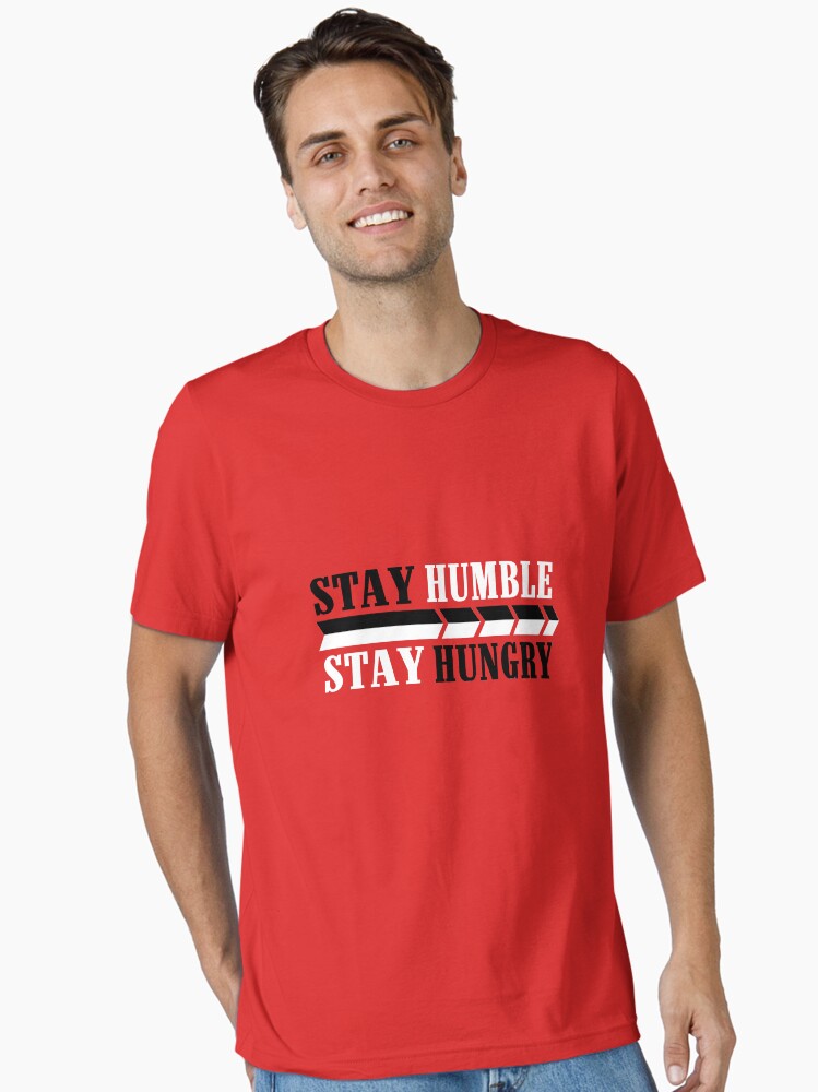 UNISEX STAY HUMBLE STAY HUNGRY T-SHIRT Essential T-Shirt