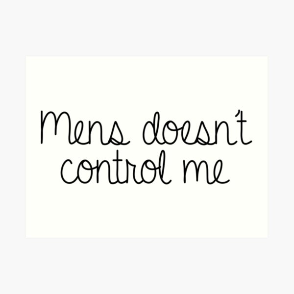 "Mens doesn't control me Julianna 90 Day Fiance" Art Print by MemeRehab Redbubble