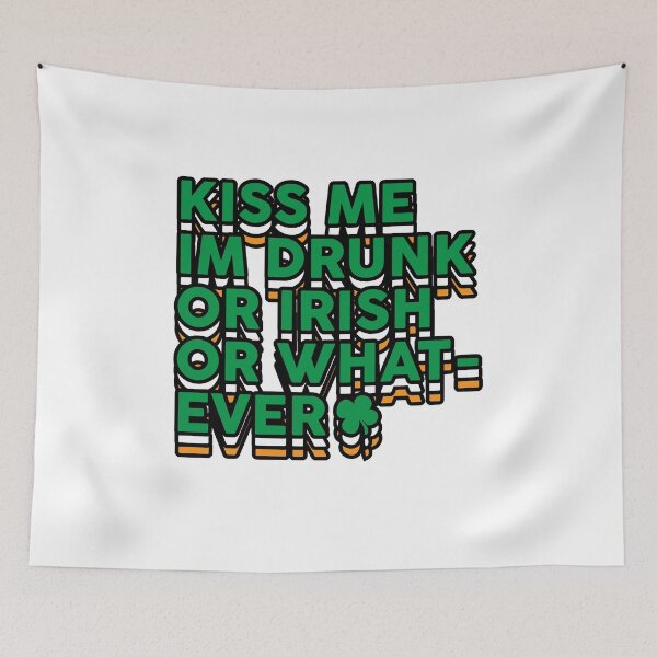 Item preview, Kiss Me I_m Drunk or Irish or Whatever St Patricks designed and sold by TheFlipRepublic.
