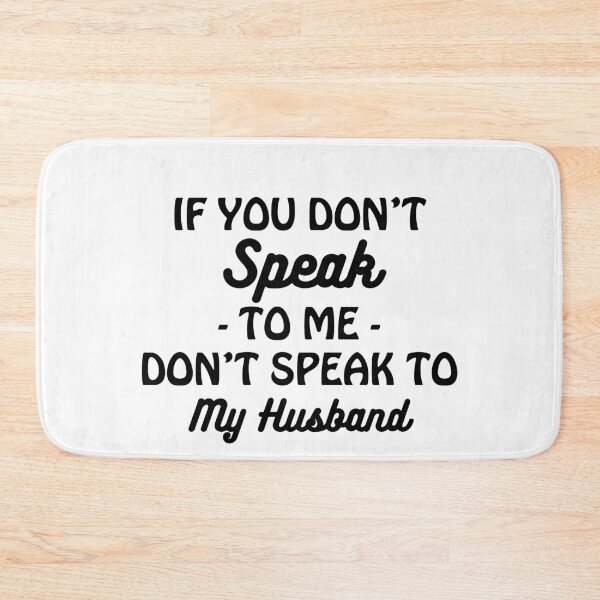 Item preview, If You Don't Speak To Me Don't Speak To My Husband designed and sold by Profashionall.