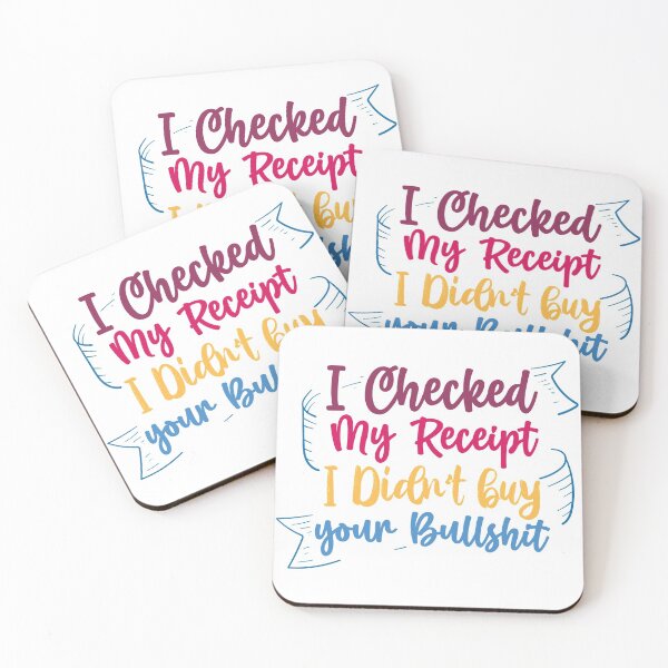 Item preview, No I Checked My Receipt I Didn't Buy Any Of Your Bullshit designed and sold by BeSerious1.