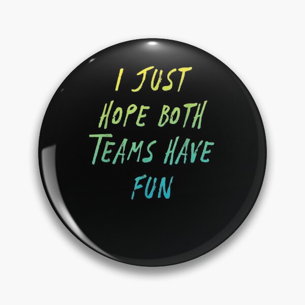 Item preview, I Just Hope Both Teams To Have Fun Sport  designed and sold by ninapfvu.