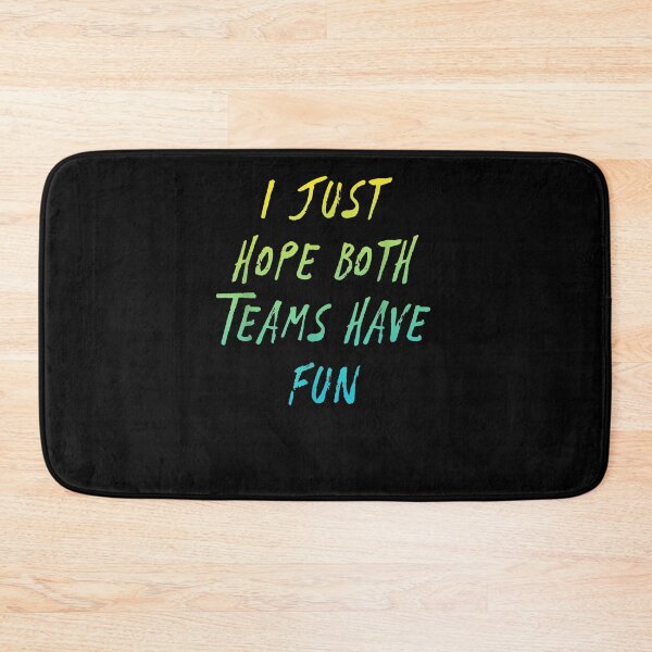 Item preview, I Just Hope Both Teams To Have Fun Sport  designed and sold by ninapfvu.