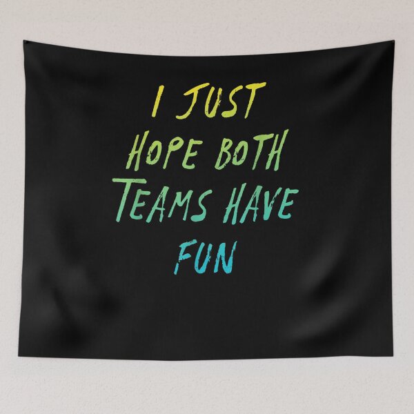 Item preview, I Just Hope Both Teams To Have Fun Sport  designed and sold by ninapfvu.