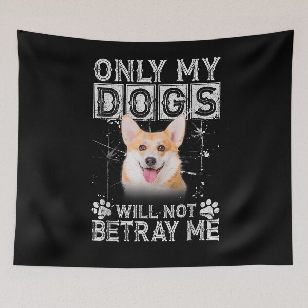 Item preview, Only My Dogs Will Not Betray Me Pembroke Welsh Corgi Gift  designed and sold by lolahomya.