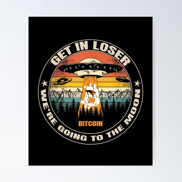 Item preview, Get In Loser We're Going To The Moon Bitcoin Funny designed and sold by Bitcoin-Fashion.