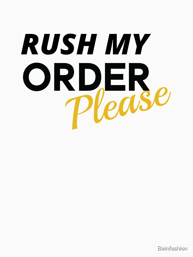 Rush Order Tees please Essential T-Shirt for Sale by Beinfashion