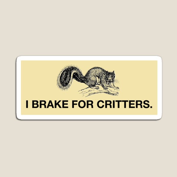 I Brake For Critters Sticker (Wide) Magnet