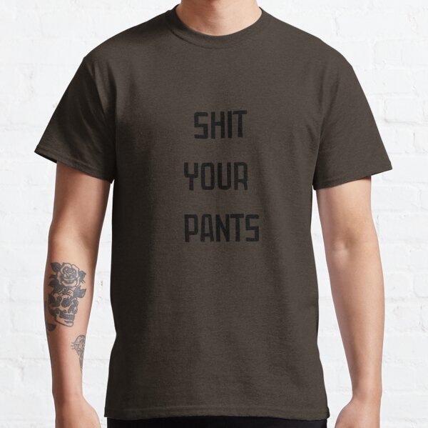 shit your pants Classic T-Shirt