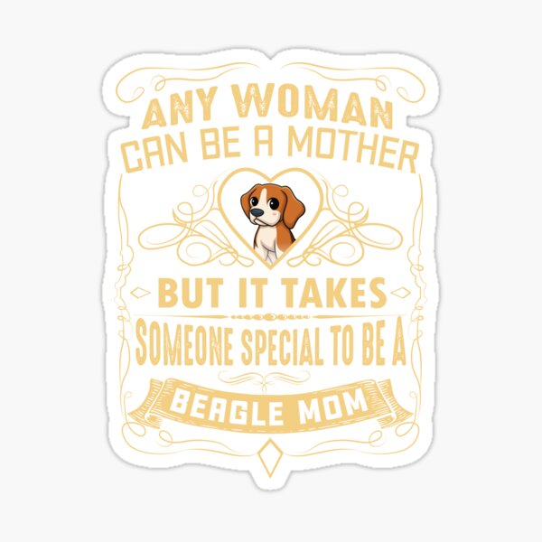 Any woman Can be a Mother Beagle Sticker