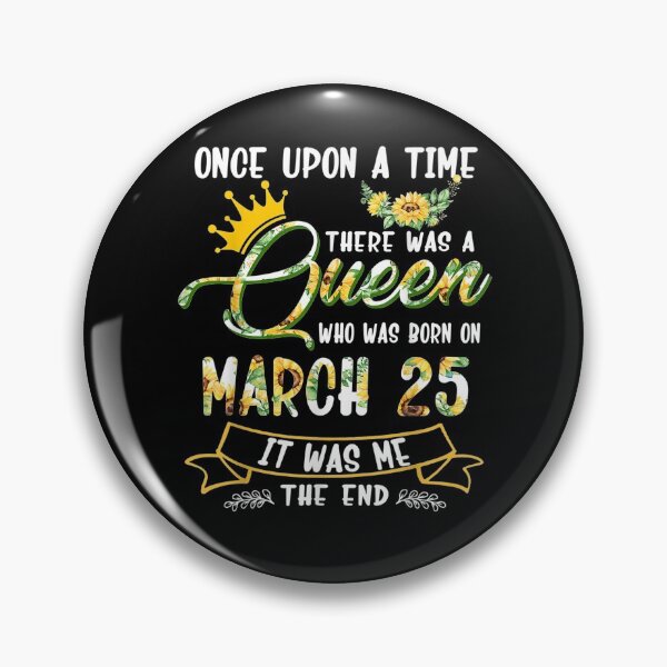 Item preview, Once Upon The Time There Was A Queen Born On March 25  designed and sold by lolahomya.