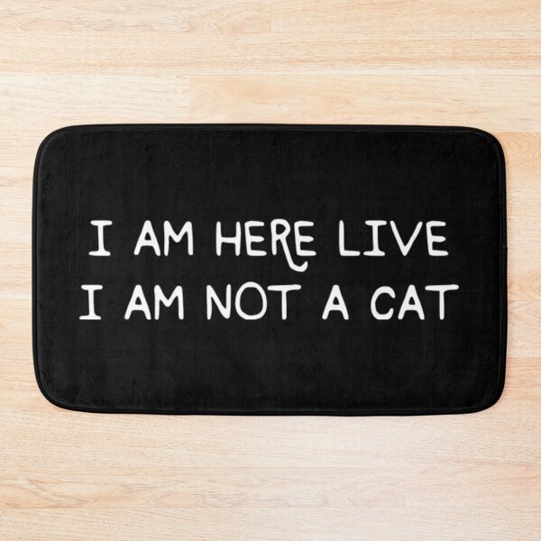 Item preview, I Am Here Live I Am Not A Cat designed and sold by DeandraFrederic.