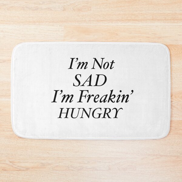 Item preview, I'm Not Sad, I'm Freakin' Hungry (White) designed and sold by LiaRose22.
