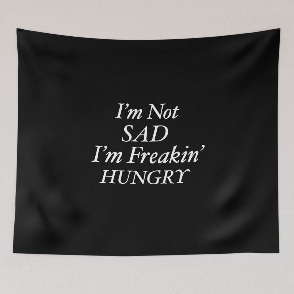 Item preview, I'm Not Sad, I'm Freakin' Hungry (Black) designed and sold by LiaRose22.