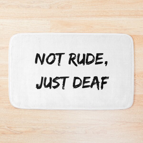 Item preview, Hearing Impaired Person Not Rude Just Deaf designed and sold by Laurelbdesigns.