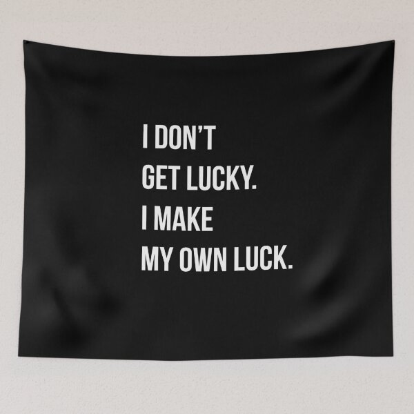 Item preview, I don't get lucky. I make my own luck. designed and sold by PGPshop.