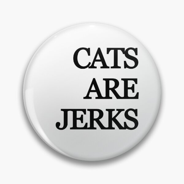 Item preview, Cats Are Jerks designed and sold by Zachariahs' Odd Shop.