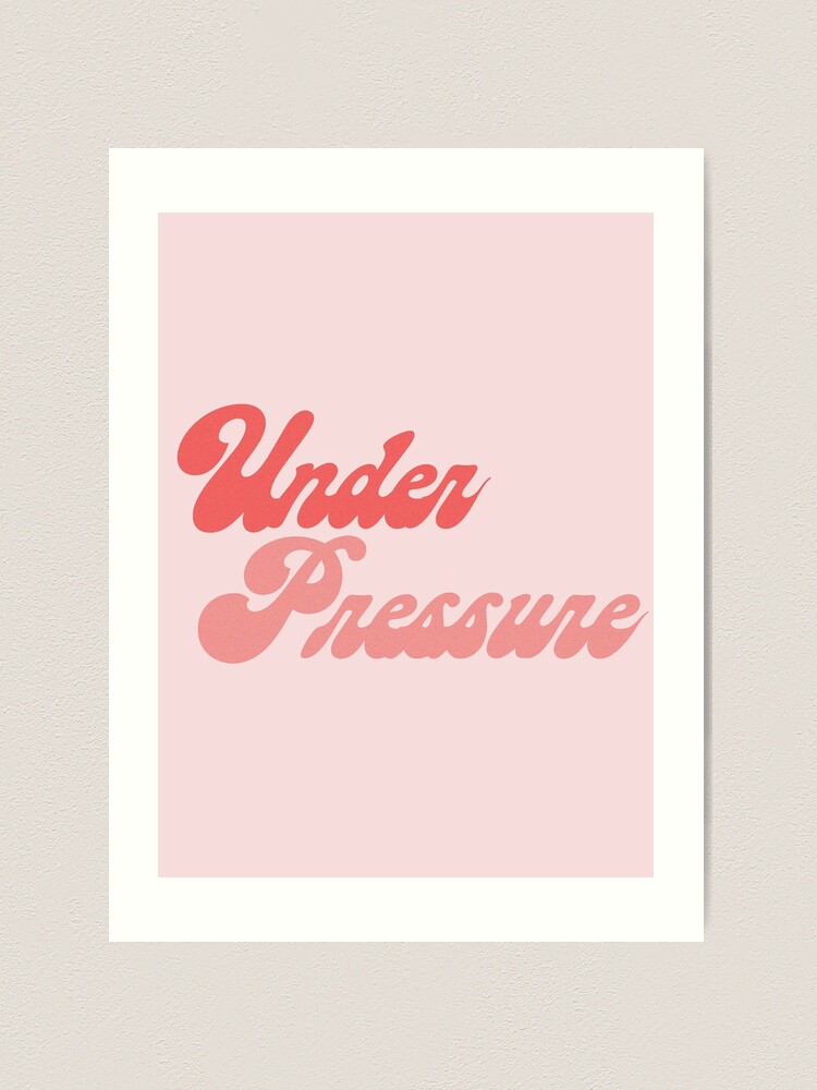 Under Pressure, Fine Art Print