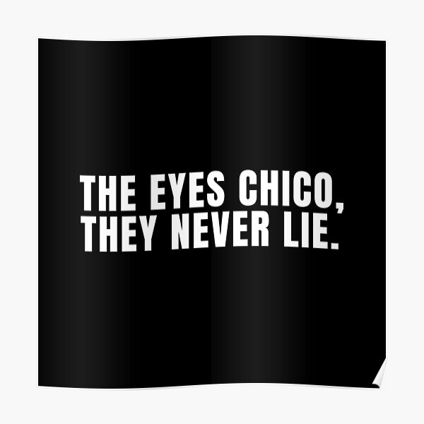 "The eyes chico, they never lie" Poster for Sale by AddyRo Redbubble