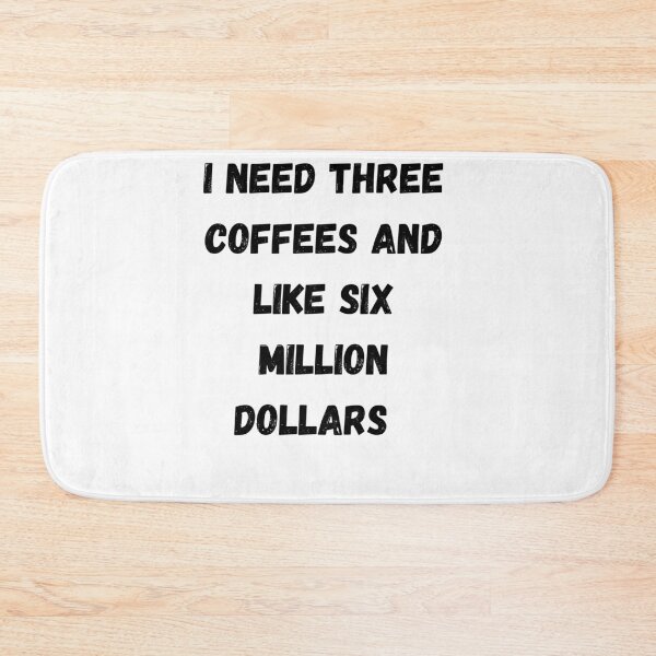 Item preview, I Need Three Coffees and Like Six Million Dollars  designed and sold by walterjd.
