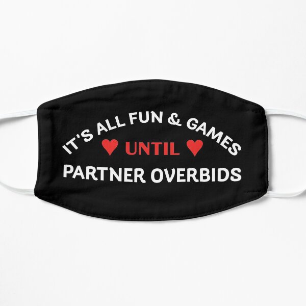 It's all fun and games until partner overbids. For bridge players Flat Mask