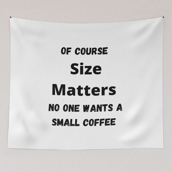 Item preview, Of Size Matters No One Wants A Small Coffee  designed and sold by walterjd.