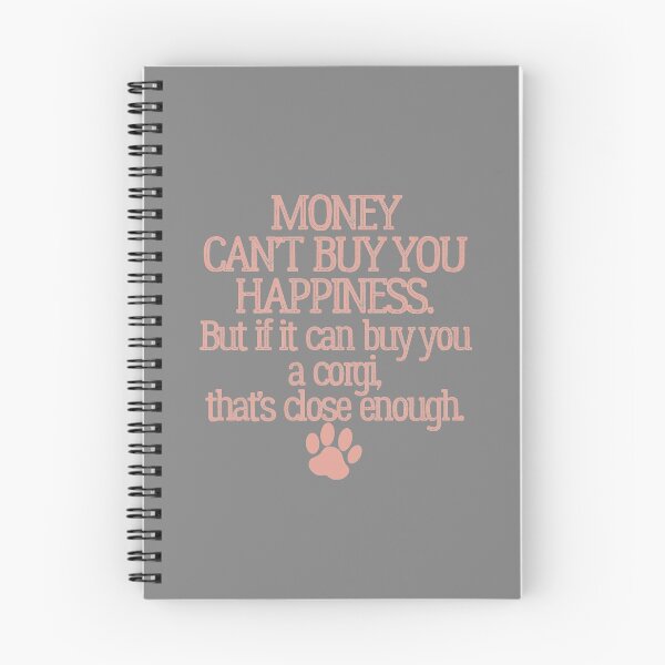 Item preview, MONEY CANT BUY YOU HAPPINESS. BUT IF IT CAN BUY YOU A CORGI, THATS CLOSE ENOUGH designed and sold by Cr1sV.