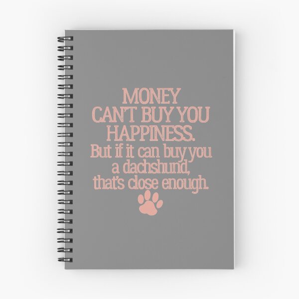 Item preview, MONEY CANT BUY YOU HAPPINESS. BUT IF IT CAN BUY YOU A DACHSHUND, THATS CLOSE ENOUGH designed and sold by Cr1sV.