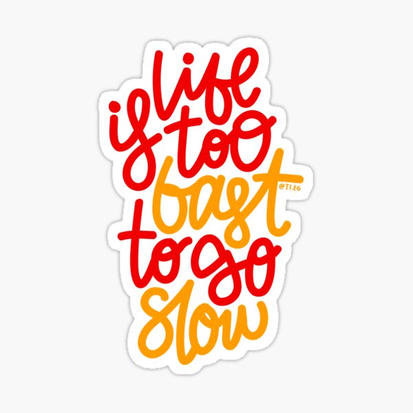 life-is-too-fast-to-go-slow-red-orange-sticker-for-sale-by