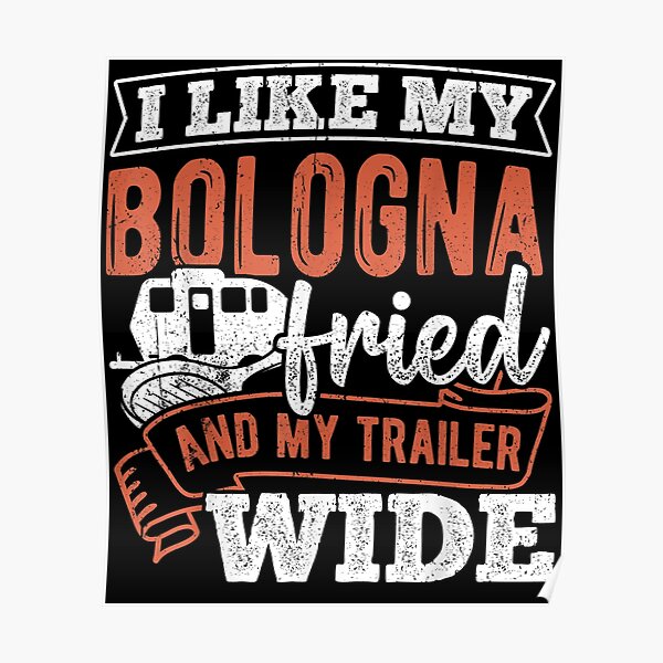 "My Bologna Fried And My Trailer Wide Vehicle Meat Pork " Poster for